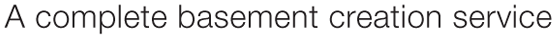 A complete basement creation service